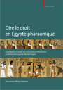 Dire le droit en Égypte pharaonique. Contribution à l'étude des structures et mécanismes juridictionnels jusqu'au Nouvel Empire