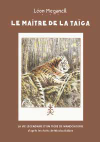 Le maître de la Taïga. La vie légendaire d'un tigre de Mandchourie